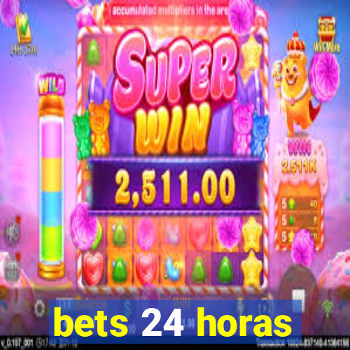 bets 24 horas